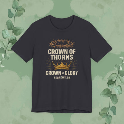 Crown of Thorns + Crown of Glory – Hebrews 2:9 T-Shirt