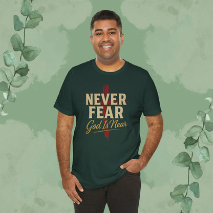 Never Fear God Is Near Christian T-Shirt