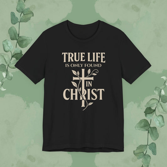Black Christian T-shirt with “True Life Is Only Found In Christ” faith design