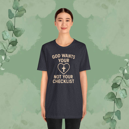 God Wants Your Heart, Not Your Checklist Christian T-Shirt