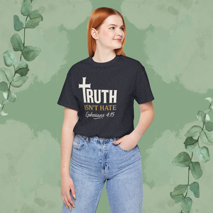 Truth Isn’t Hate – Ephesians 4:15 Christian T-Shirt