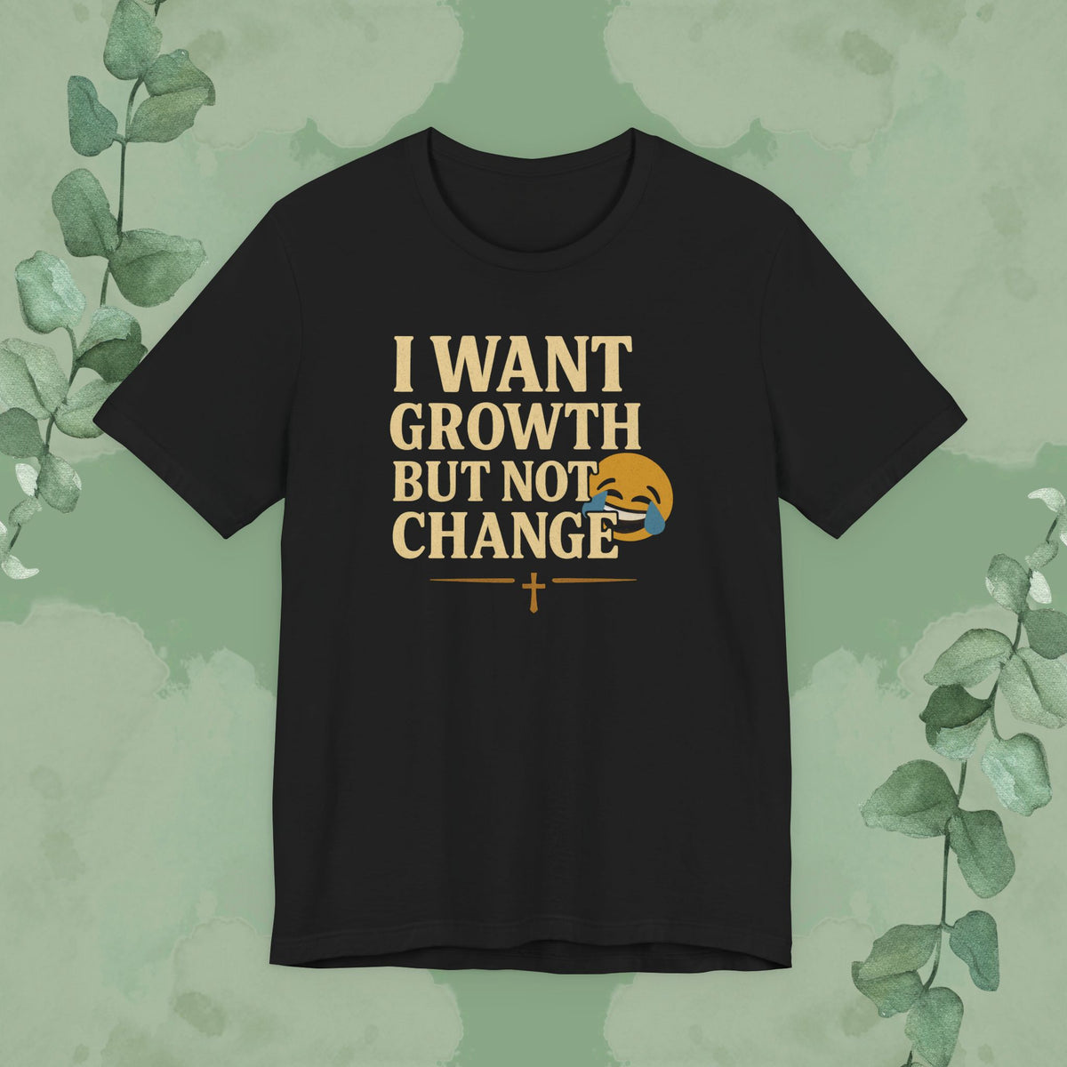 Black Christian T-shirt with “I Want Growth But Not Change” faith message