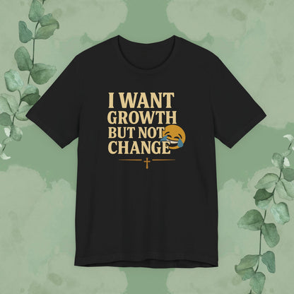 Black Christian T-shirt with “I Want Growth But Not Change” faith message