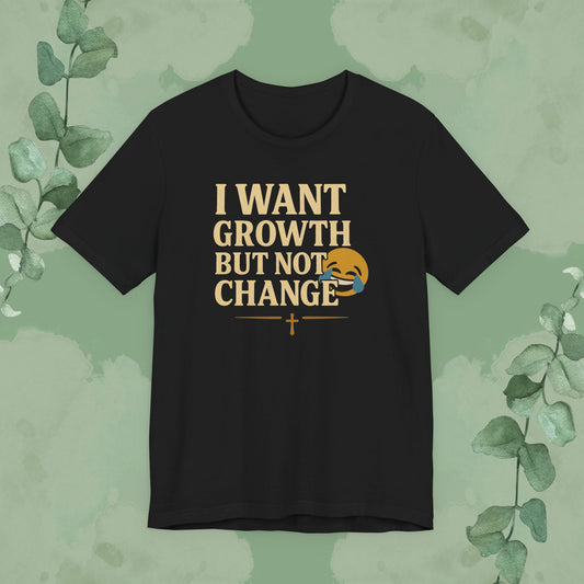 Black Christian T-shirt with “I Want Growth But Not Change” faith message