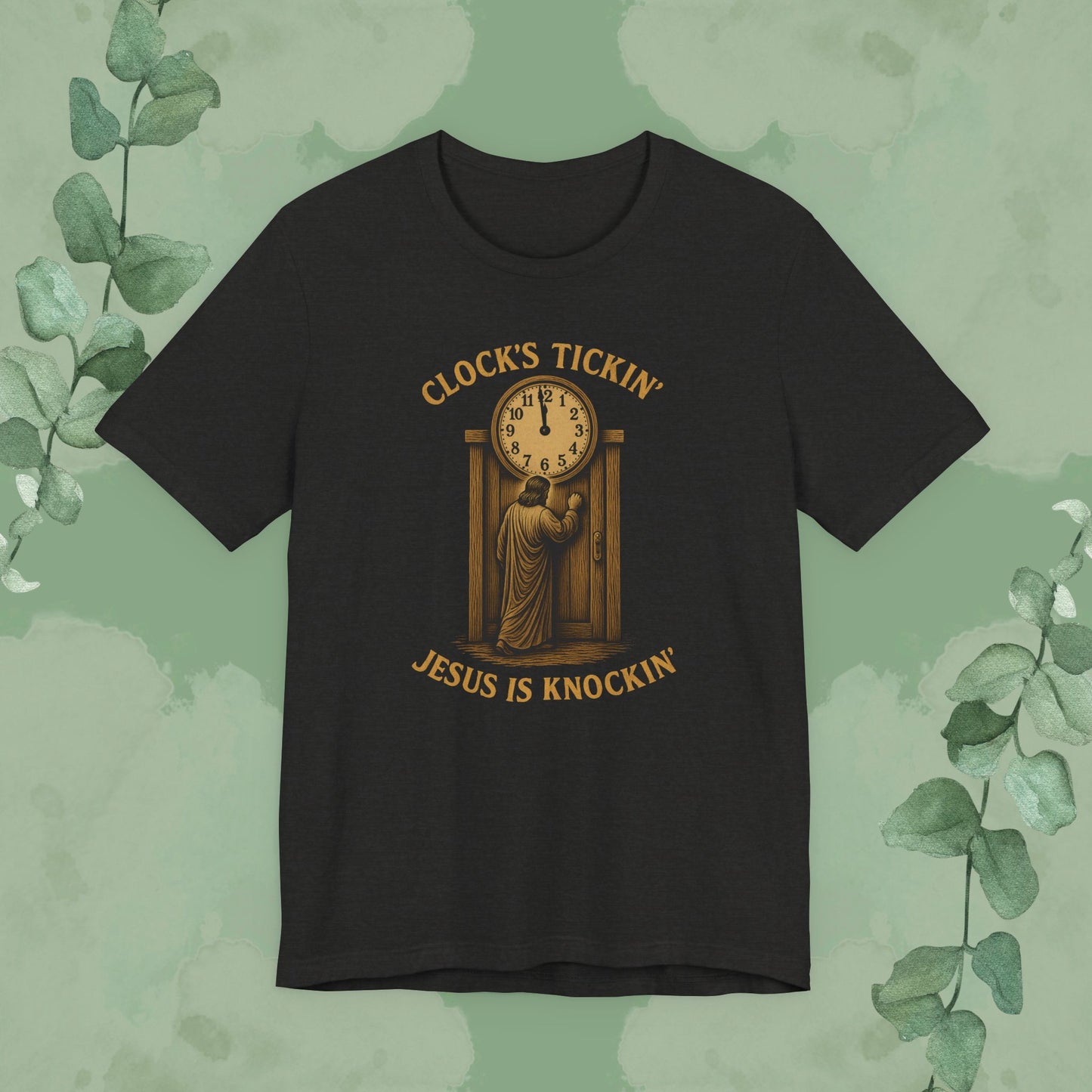 Clock’s Tickin’ – Jesus is Knockin’ T-Shirt