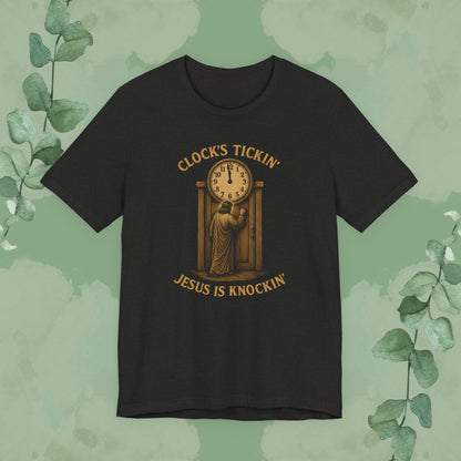 Clock’s Tickin’ – Jesus is Knockin’ T-Shirt