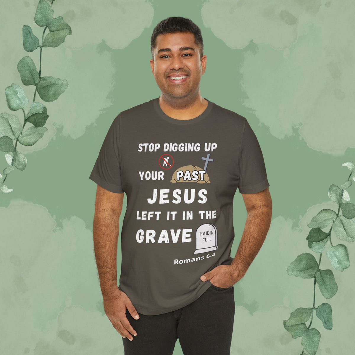 Stop Digging Up Your Past – Jesus Left It in the Grave T-Shirt (Romans 6:4)