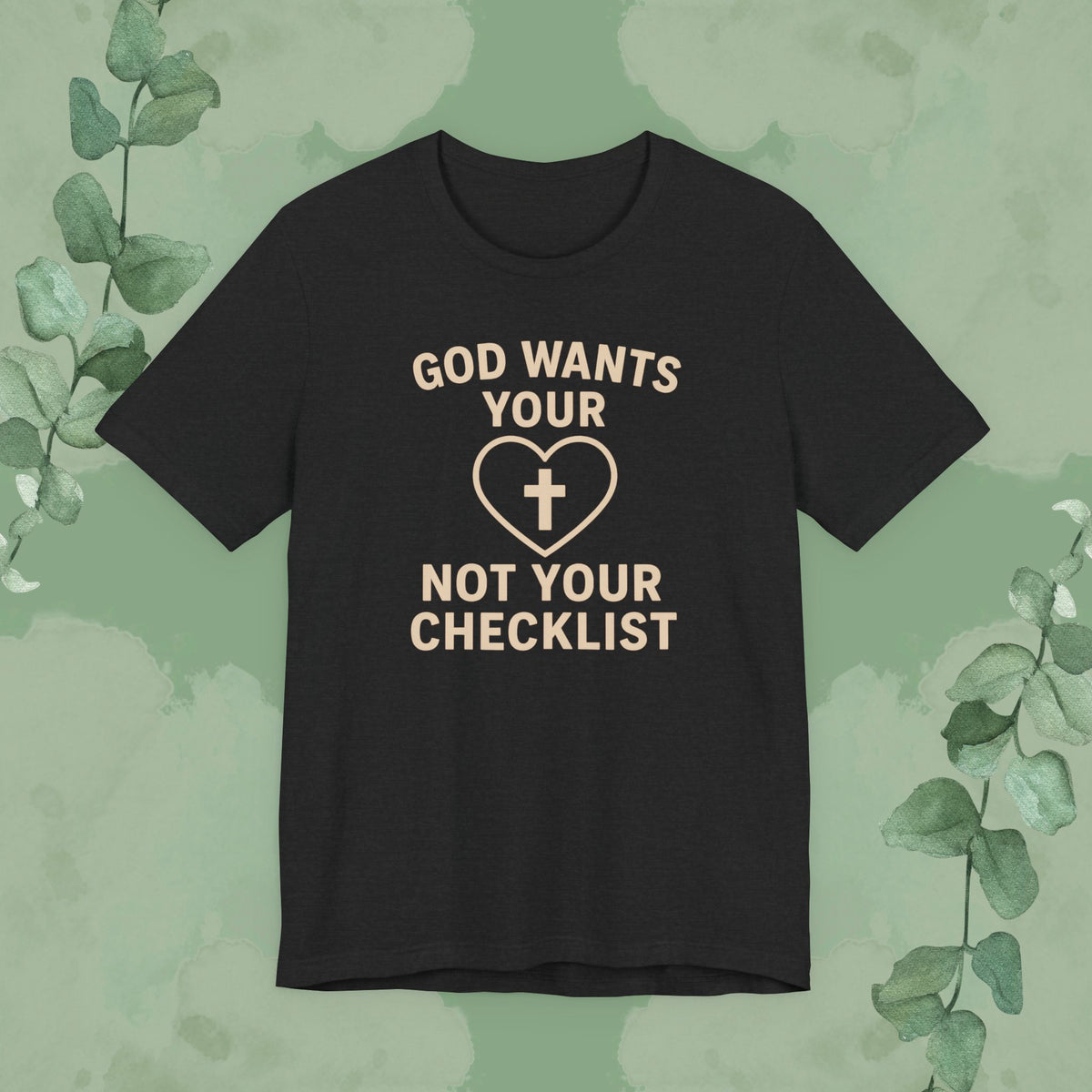 Black Christian T-shirt with “God Wants Your Heart, Not Your Checklist” design