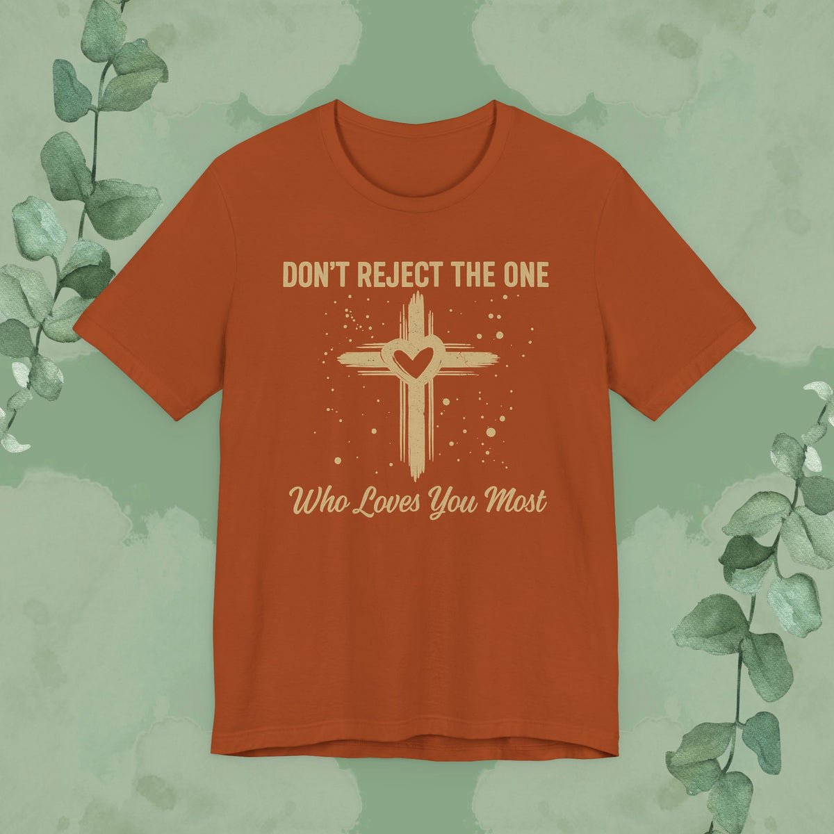 Don’t Reject The One Who Loves You Most T-Shirt
