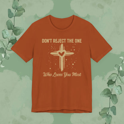 Don’t Reject The One Who Loves You Most T-Shirt