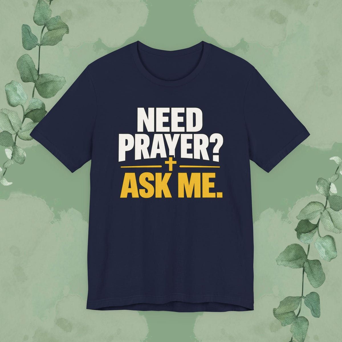 Need Prayer? Ask Me. | Christian Prayer Conversation T-Shirt