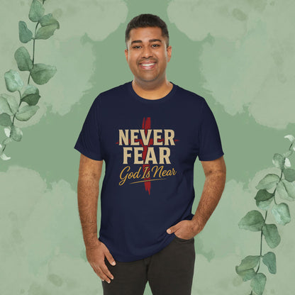 Never Fear God Is Near Christian T-Shirt