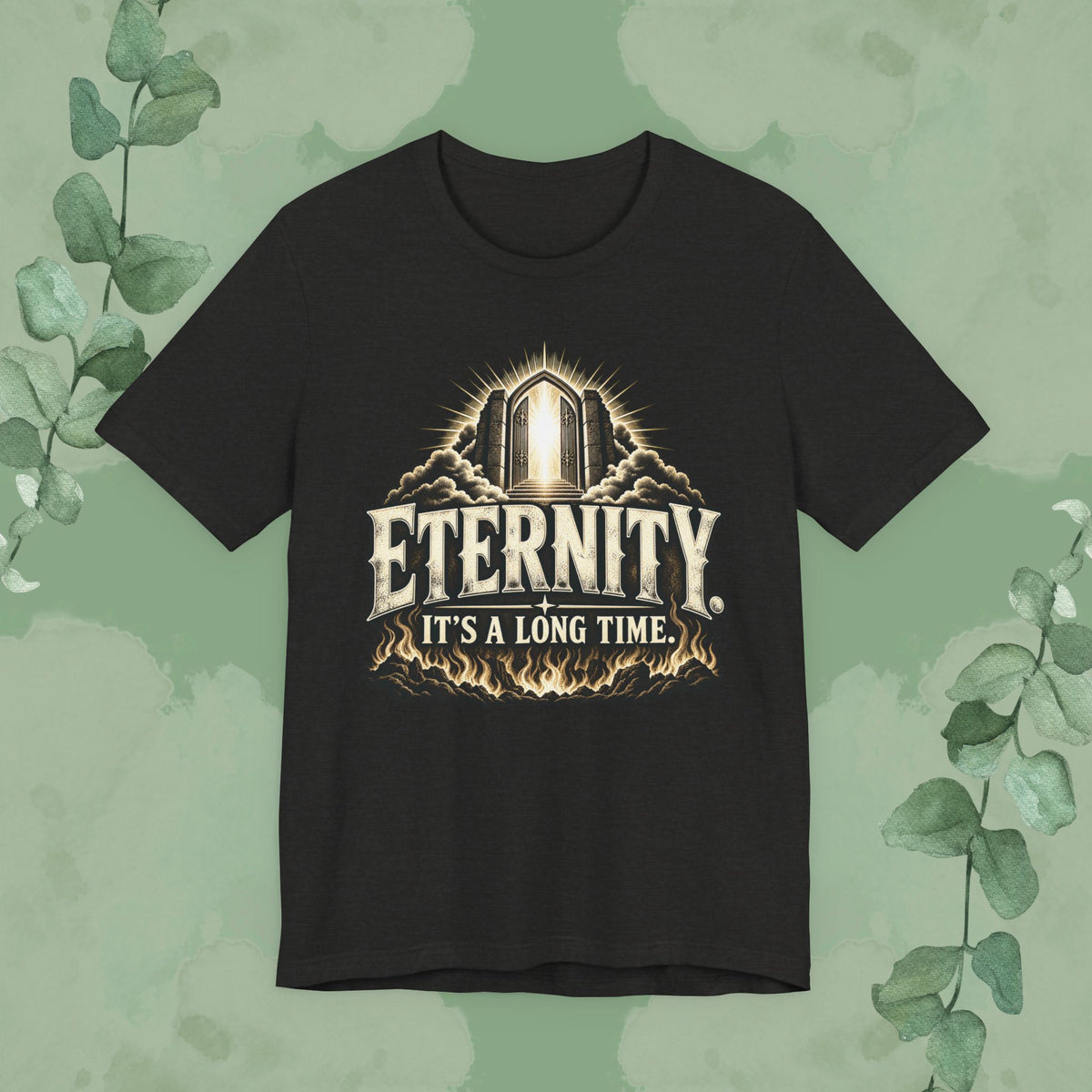Eternity. It’s a Long Time. | Christian Conversation T-Shirt