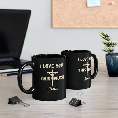 Black Christian mug with “I Love You This Much ~ Jesus” Romans 5:8 design