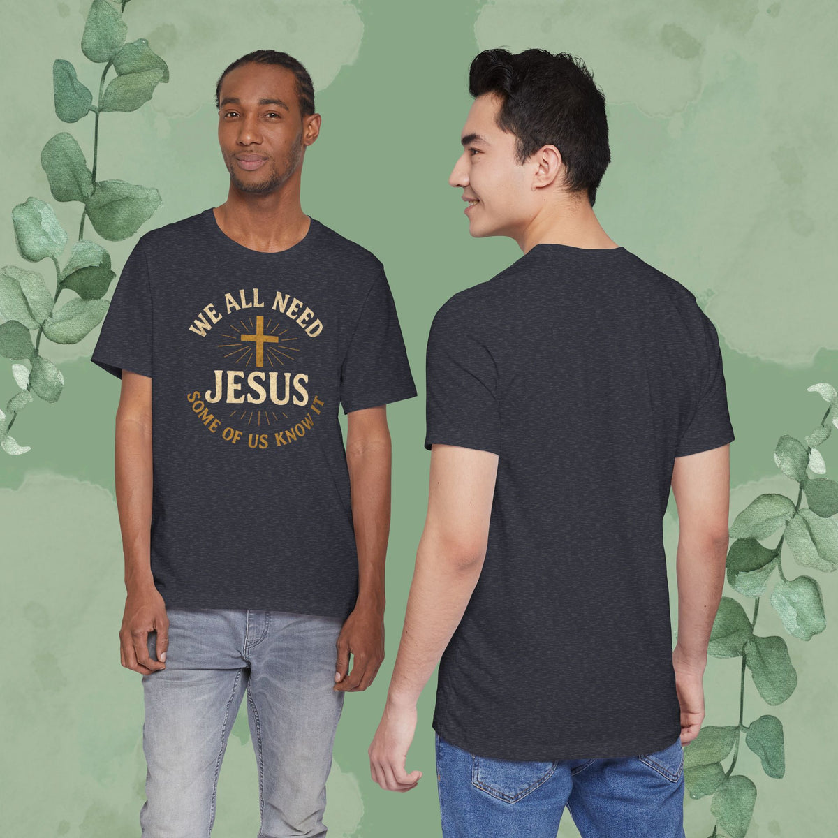 We All Need Jesus – Some of Us Know It Christian T-Shirt