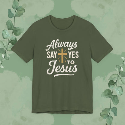 Always Say Yes to Jesus T-Shirt