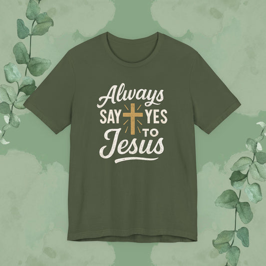 Always Say Yes to Jesus T-Shirt