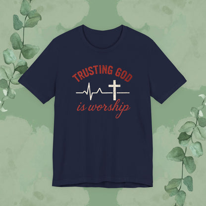 Trusting God is Worship — Christian T-Shirt