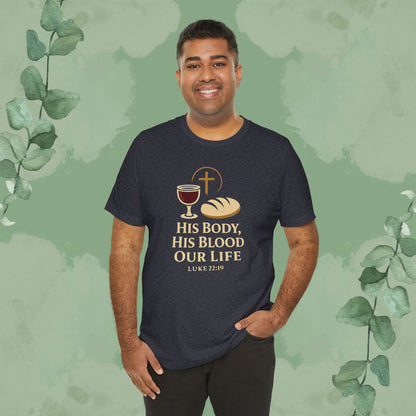 His Body, His Blood, Our Life – Luke 22:19 Christian T-Shirt