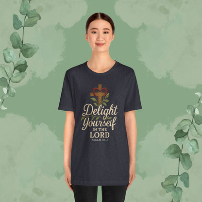 Delight Yourself in the Lord – Psalm 37:4 T-Shirt