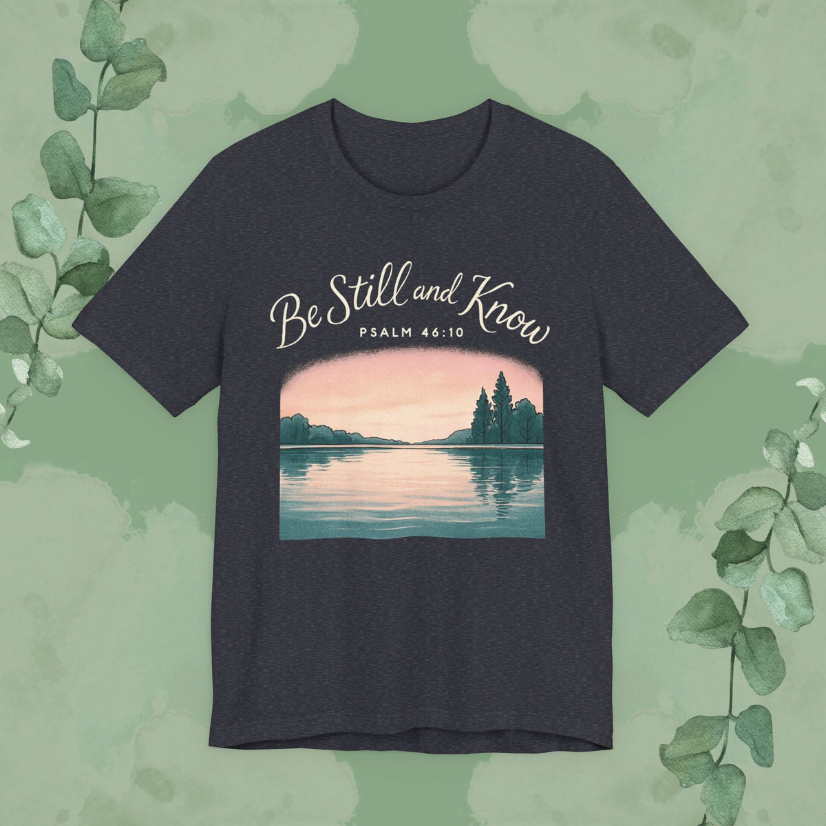 Be Still and Know – Psalm 46:10 T-Shirt