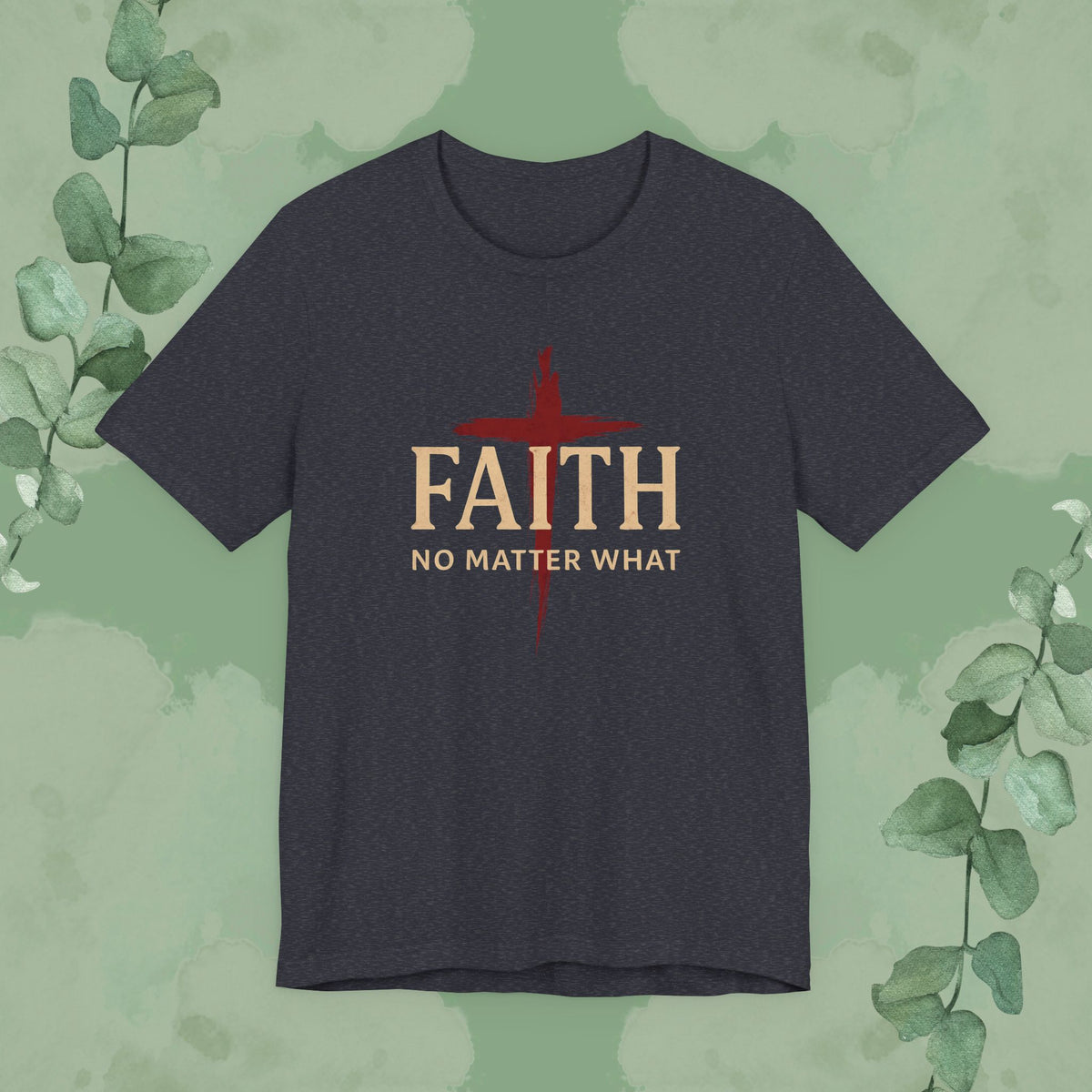 FAITH – No Matter What T-Shirt