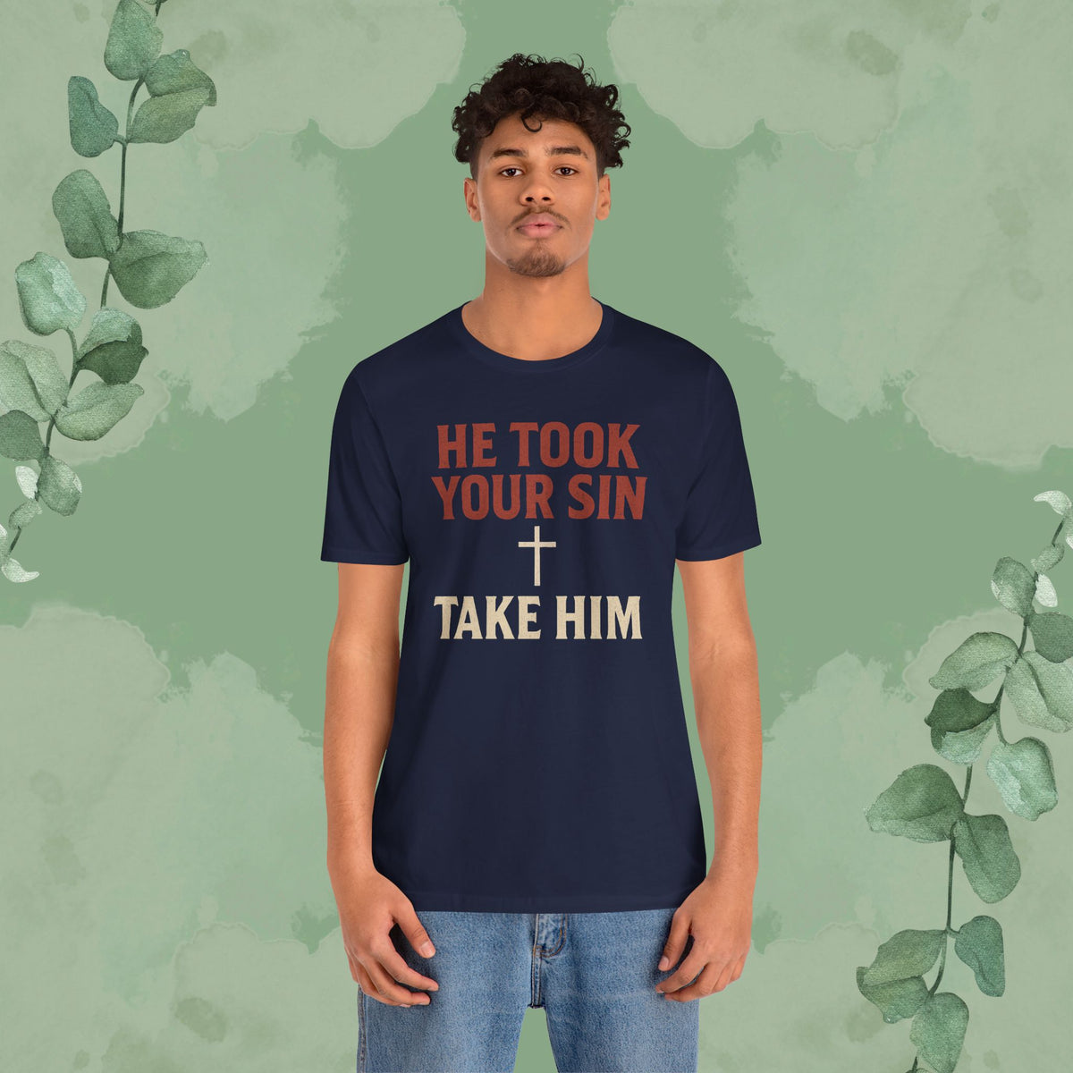 He Took Your Sin, Take Him — Christian T-Shirt