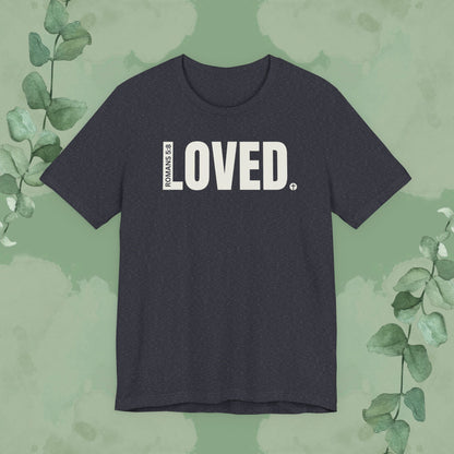 LOVED. – Romans 5:8 T-Shirt