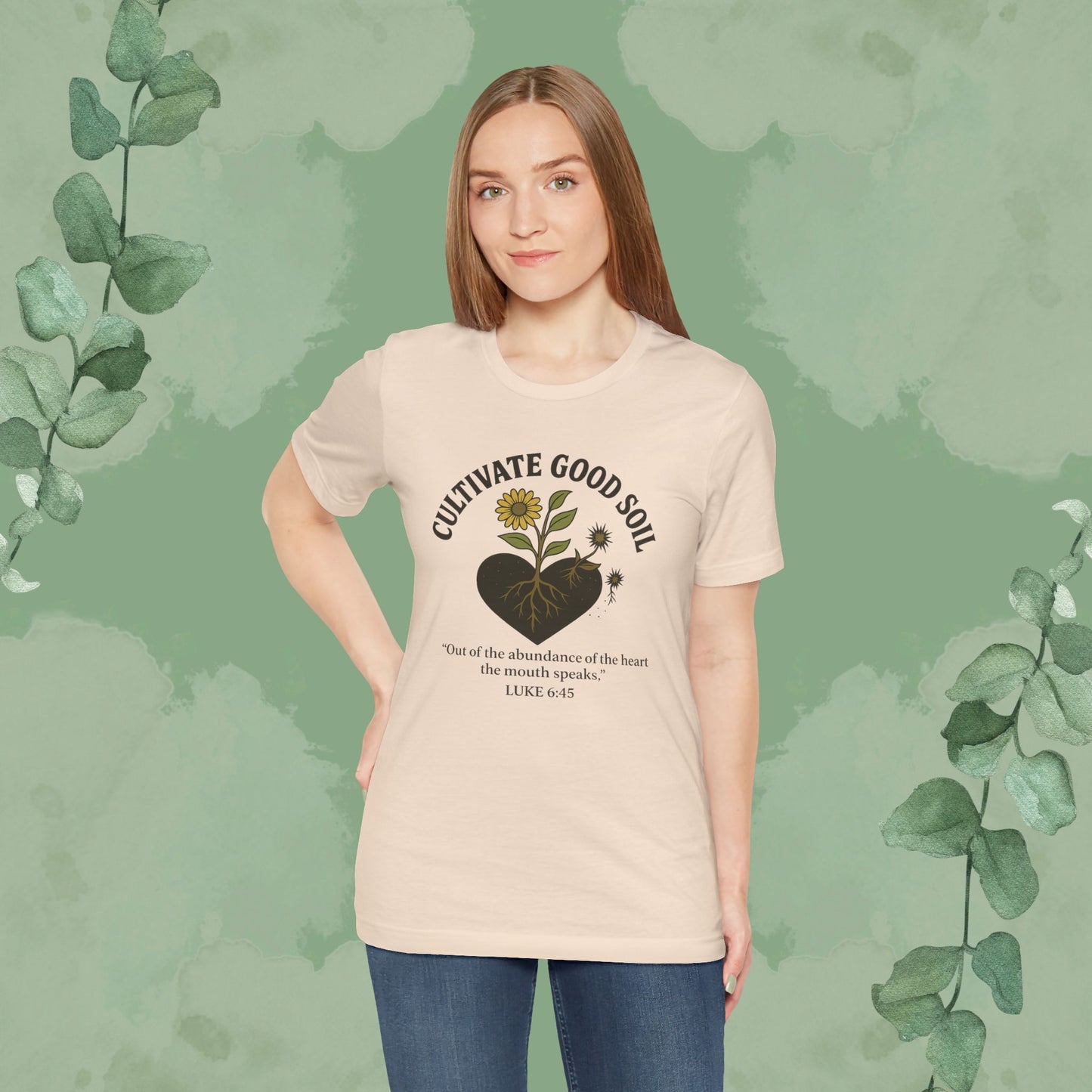 Cultivate Good Soil – Luke 6:45 Christian T-Shirt