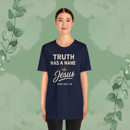 Truth Has a Name – Jesus | T-Shirt
