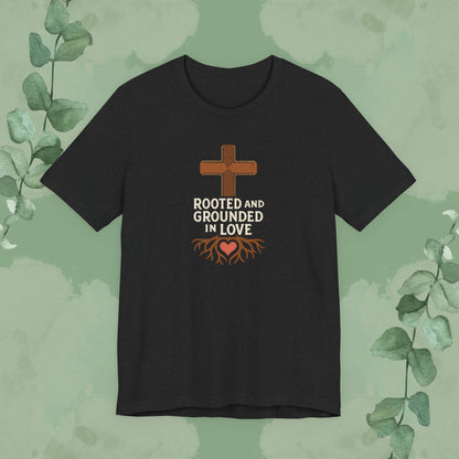 Rooted and Grounded in Love – Christian T-Shirt (Unisex Faith-Based Tee)