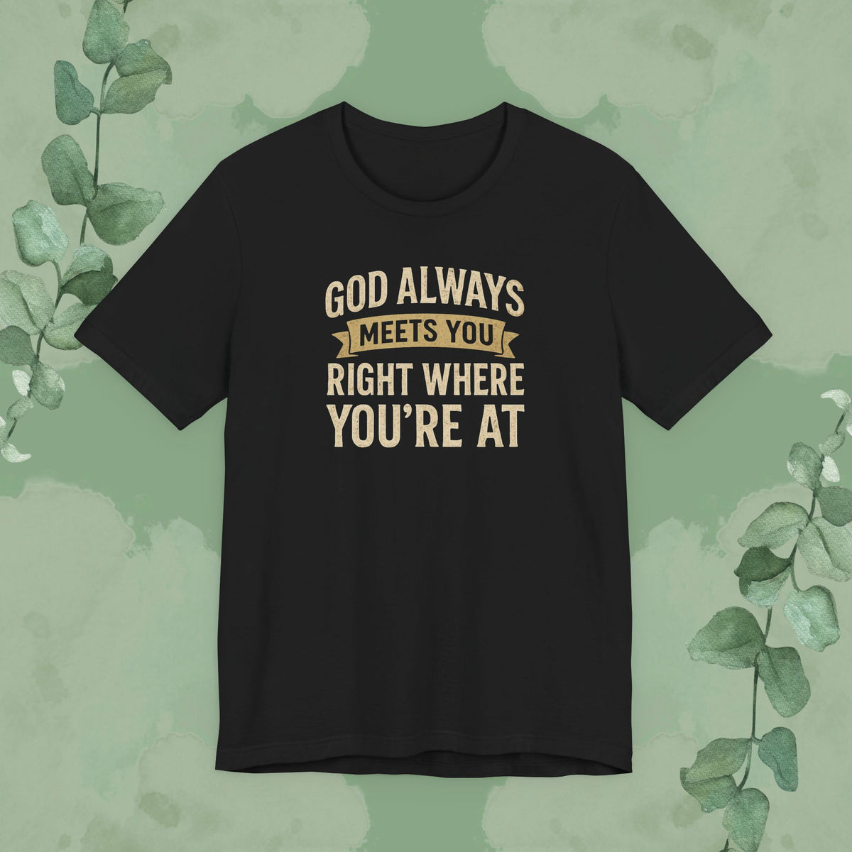 Black Christian T-shirt with “God Always Meets You Right Where You’re At” faith design