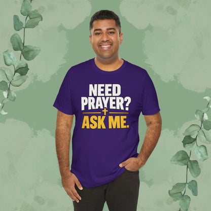 Need Prayer? Ask Me. | Christian Prayer Conversation T-Shirt