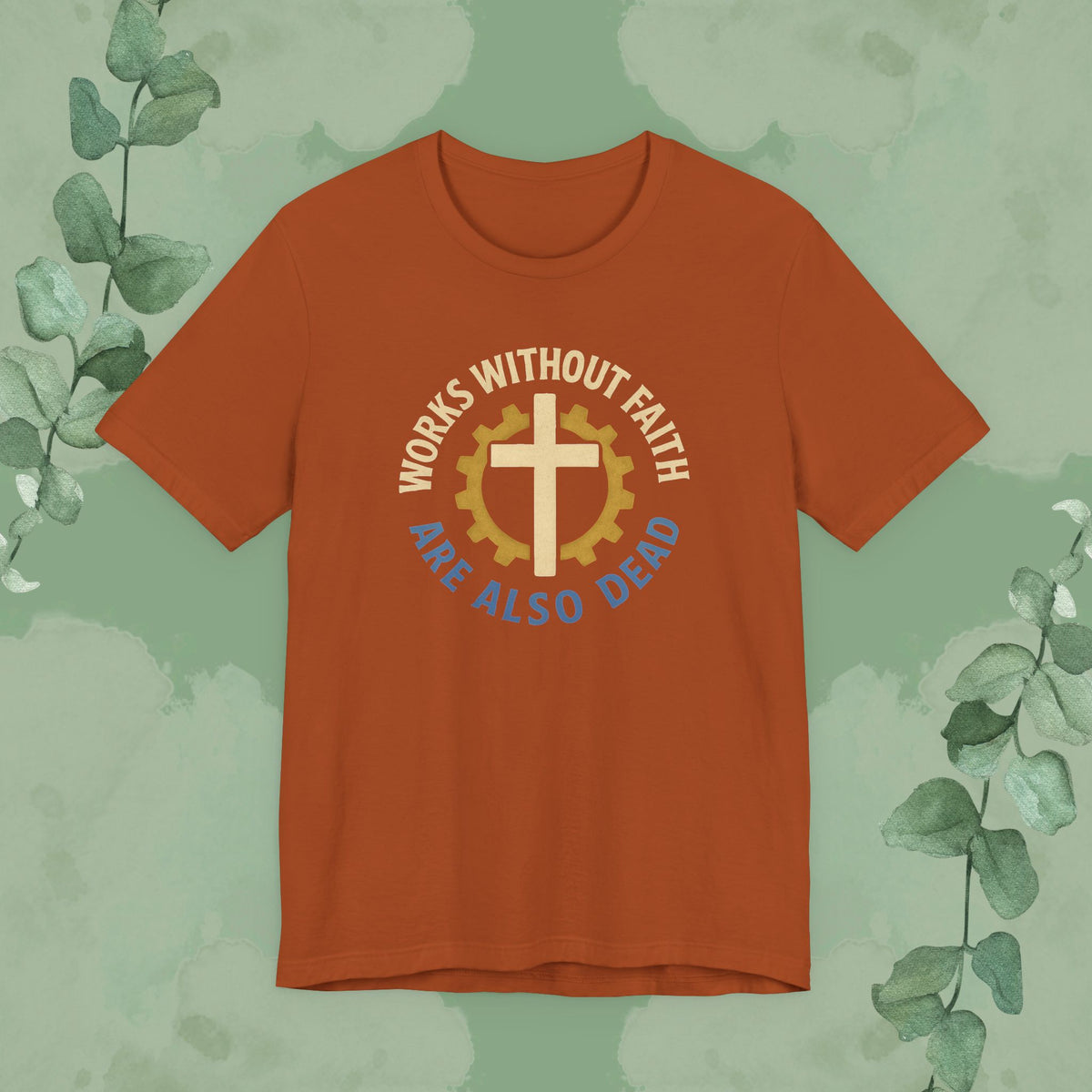 Works Without Faith Are Also Dead T-Shirt