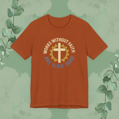 Works Without Faith Are Also Dead T-Shirt