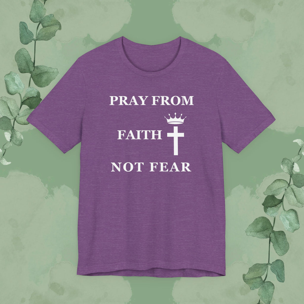 “Pray from Faith, Not Fear” Christian T-Shirt – Cross and Crown Faith Design