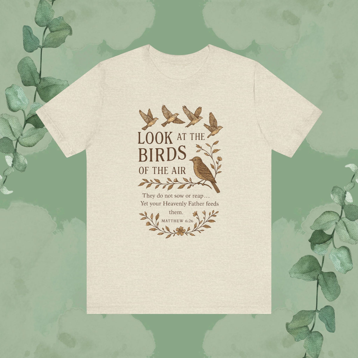Look at the Birds – Matthew 6:26 T-Shirt