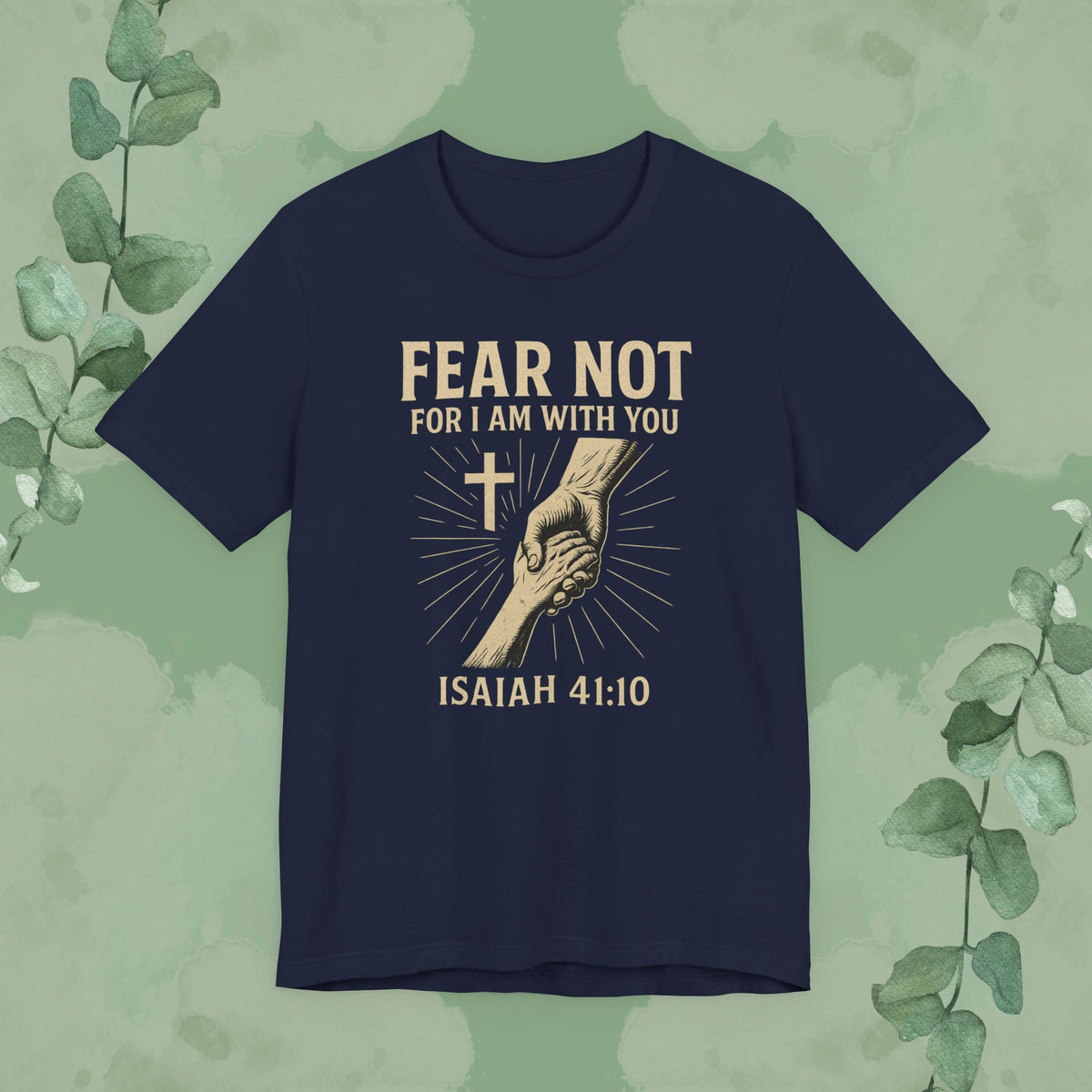 Fear Not – Isaiah 41:10 T-Shirt