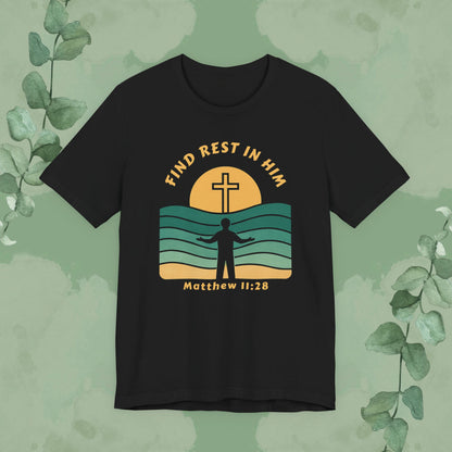 Find Rest in Him – Matthew 11:28 T-Shirt