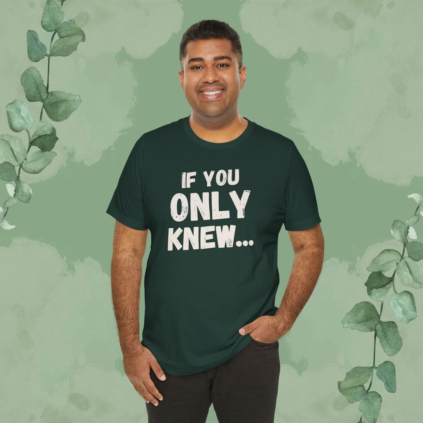 If You Only Knew... T-Shirt