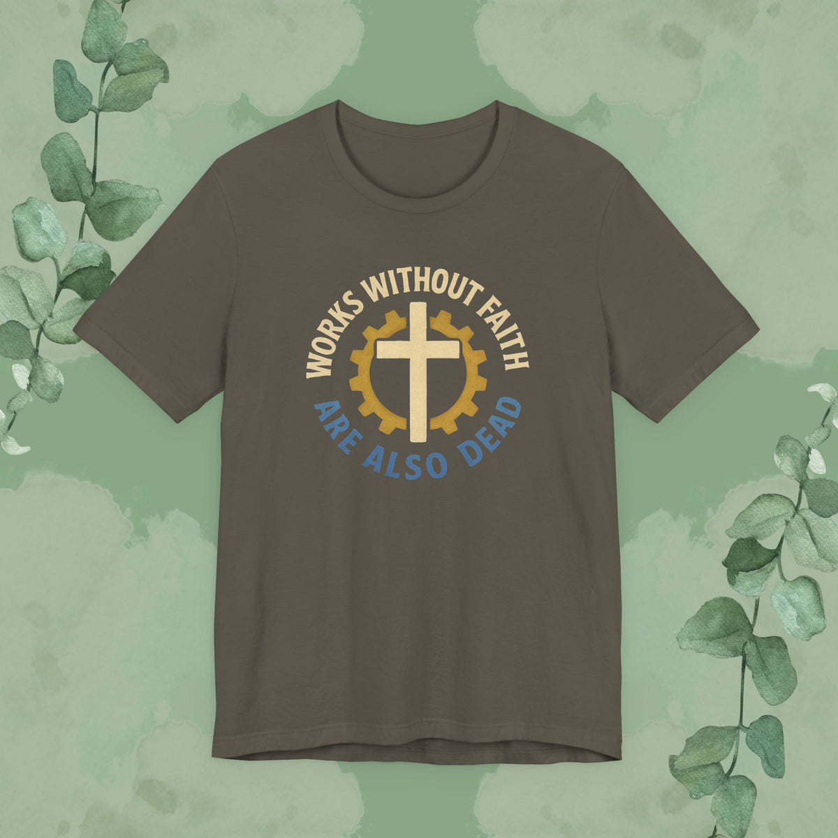 Works Without Faith Are Also Dead T-Shirt