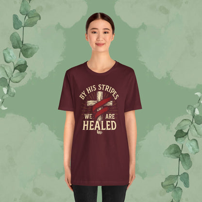 By His Stripes We Are Healed – Isaiah 53:5 Christian T-Shirt