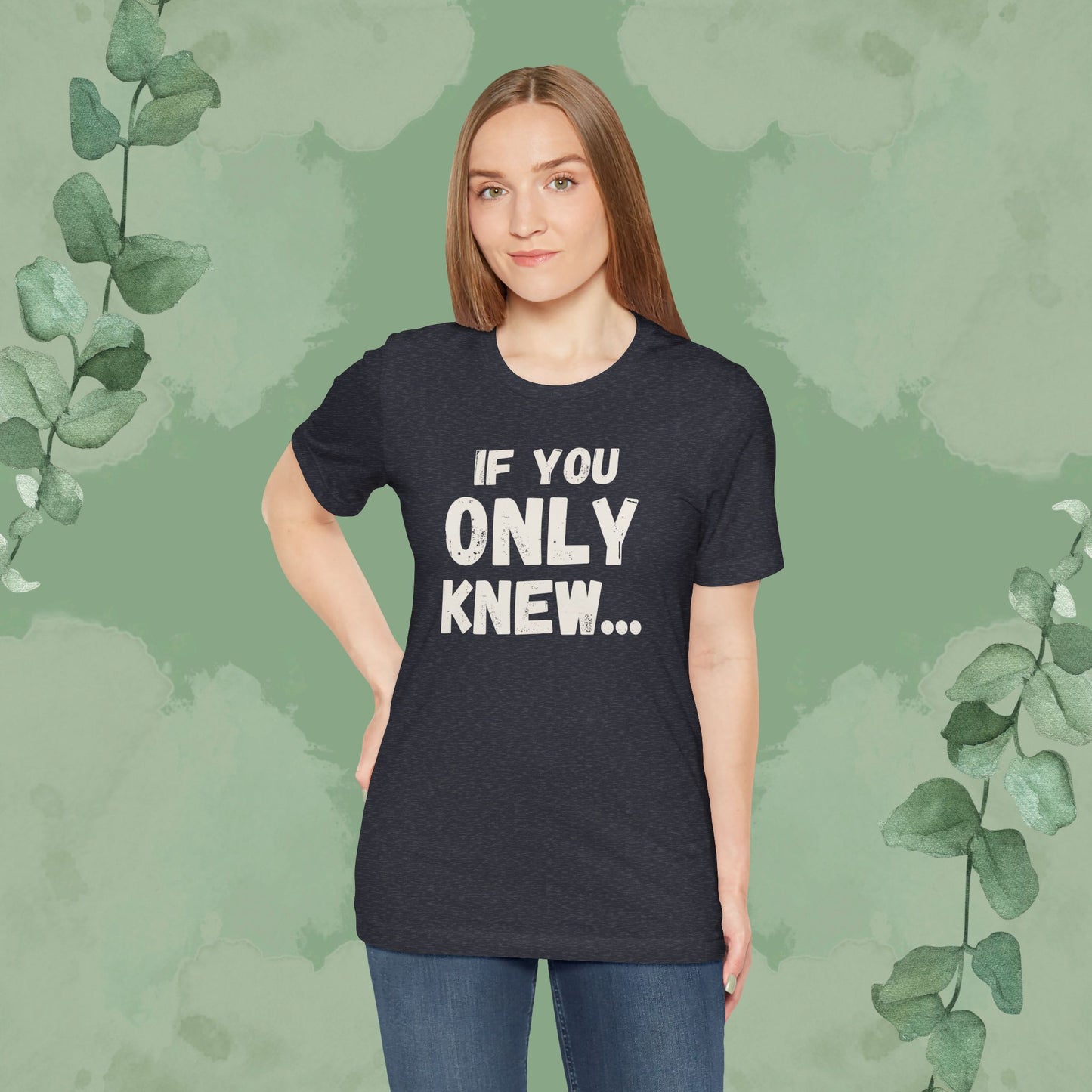 If You Only Knew... T-Shirt