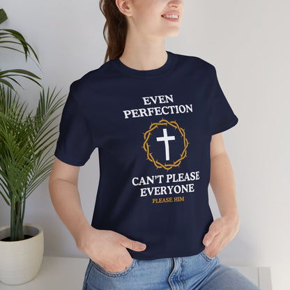 Even Perfection Can't Please Everyone — Please Him Christian T-shirt