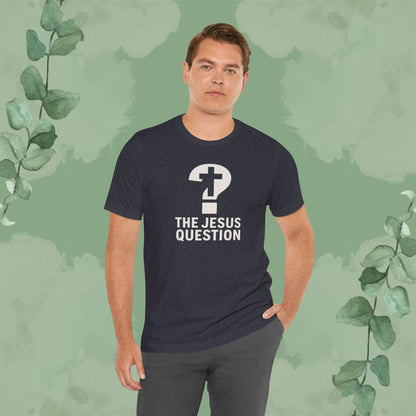 The Jesus Question Christian T-Shirt | Bold Evangelistic Conversation Starter