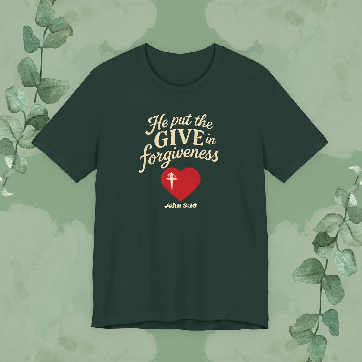 He Put the Give in Forgiveness – John 3:16 —Christian T-Shirt