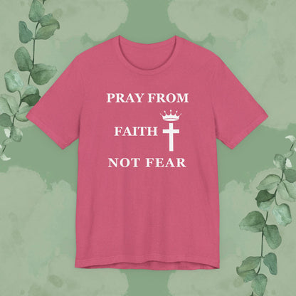 “Pray from Faith, Not Fear” Christian T-Shirt – Cross and Crown Faith Design