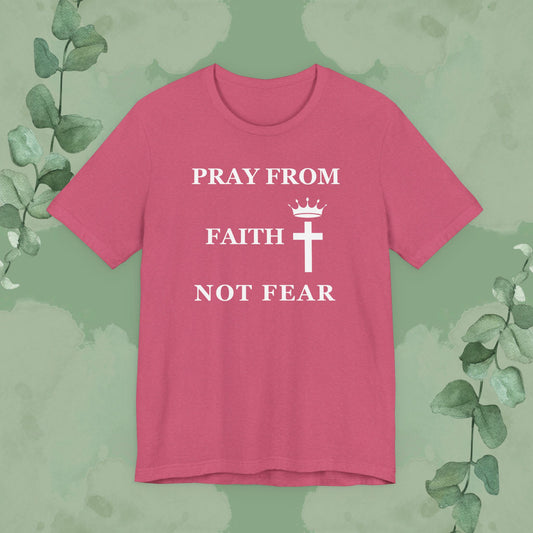 “Pray from Faith, Not Fear” Christian T-Shirt – Cross and Crown Faith Design