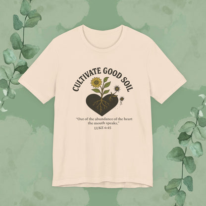 Cultivate Good Soil – Luke 6:45 Christian T-Shirt