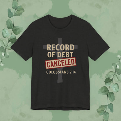 Record of Debt Canceled Christian T-Shirt | Colossians 2:14 Gospel Tee